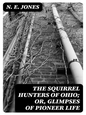 cover image of The Squirrel Hunters of Ohio; or, Glimpses of Pioneer Life
